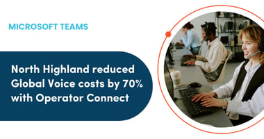 How North Highland cut global voice costs by 70% with Operator Connect + ' icon'