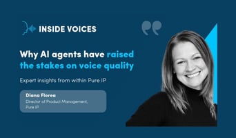 Why AI Agents Raise the Stakes for Voice Quality - Diana Florea, Director of Product Management Pure IP