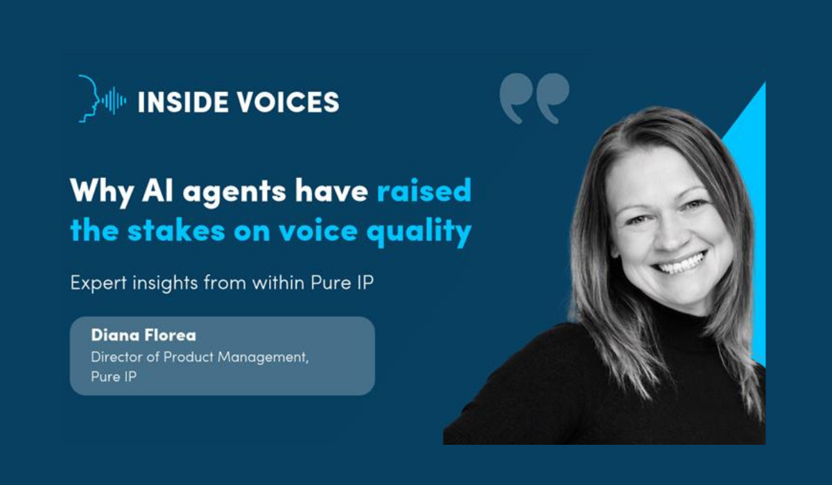 why AI agents have raised the stakes on voice quality - Diana Florea Director of Product Management Pure IP (1) (1)